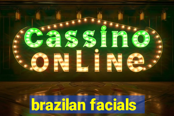 brazilan facials